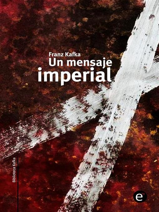 Title details for Un mensaje imperial by Franz Kafka - Available